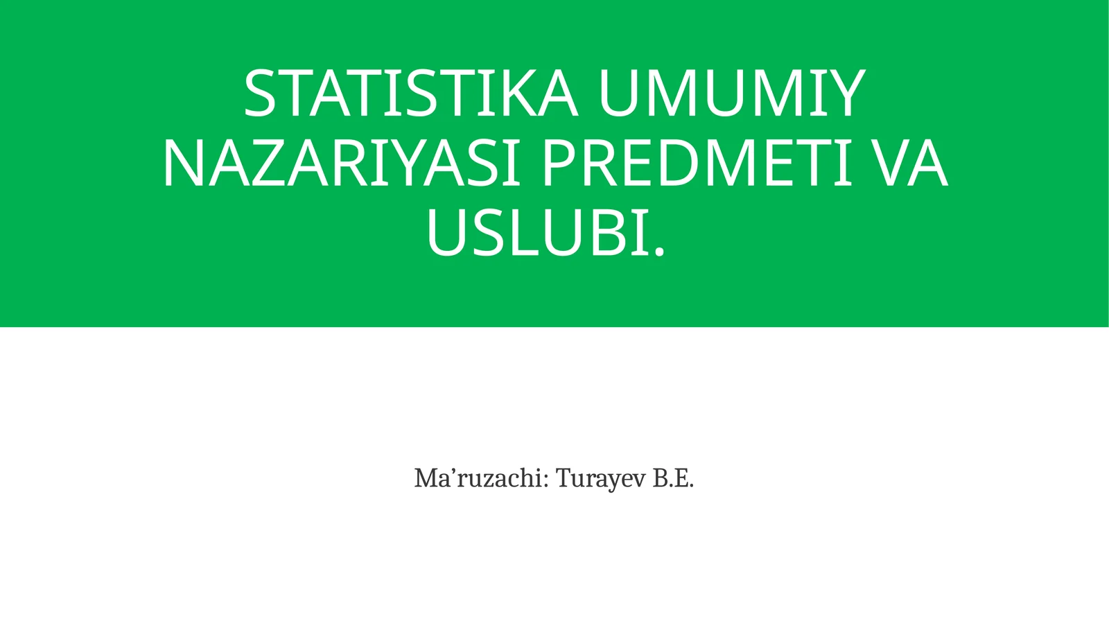 STATISTIKA UMUMIY NAZARIYASI PREDMETI VA USLUBI