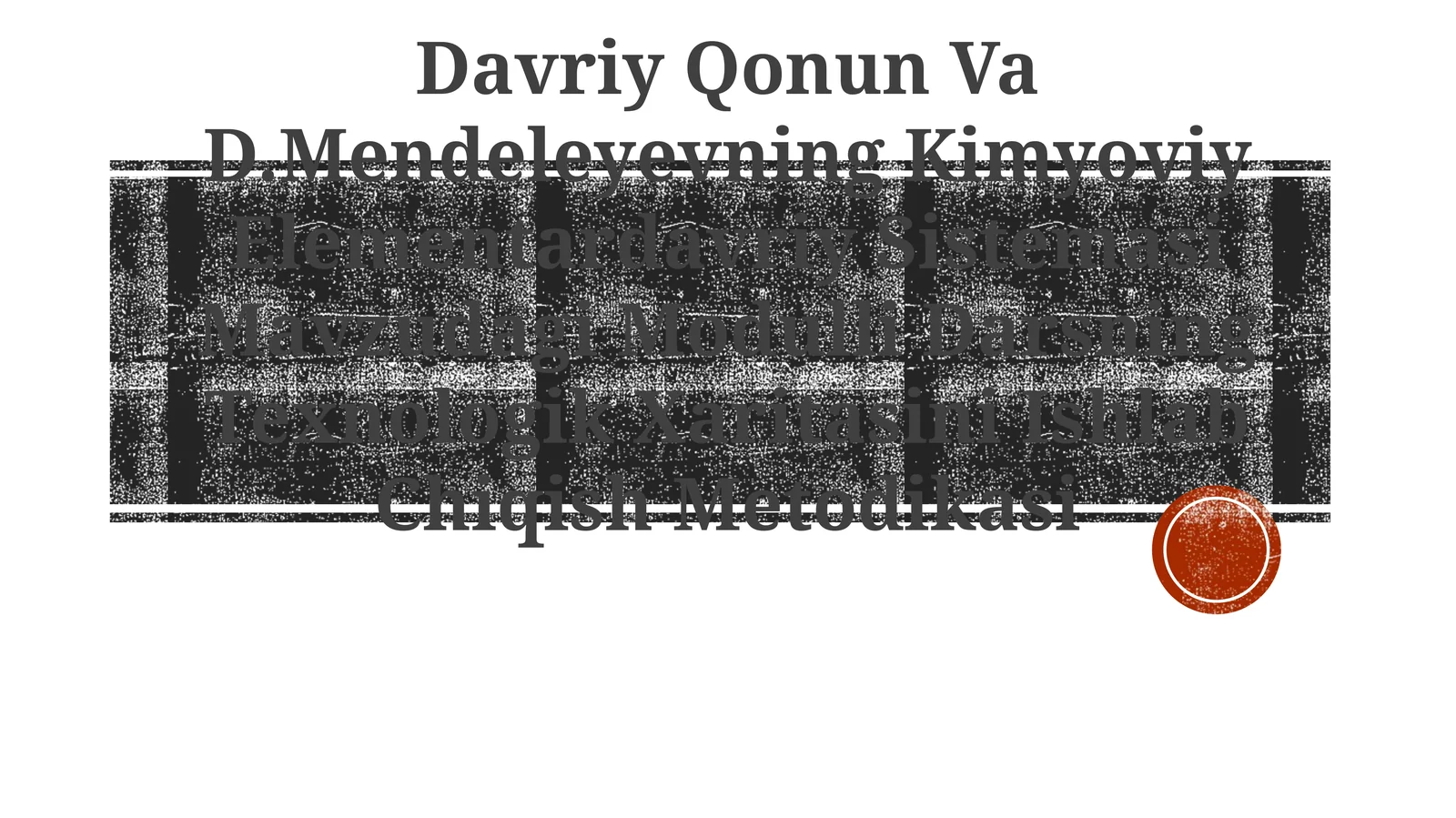Davriy Qonun Va D.Mendeleyevning Kimyoviy Elementardavriy Sistemasi Mavzudagi Modulli Darsning Texnologik Xaritasini Ishlab Chiqish Metodikasi