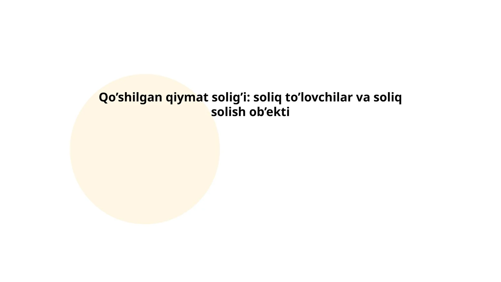Qo’shilgan qiymat solig’i: soliq to’lovchilar va soliq solish ob’ekti