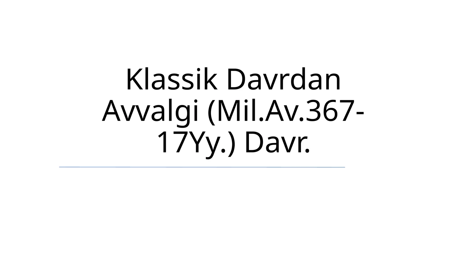 Klassik Davrdan Avvalgi (Mil.Av.367-17Yy.) Davr