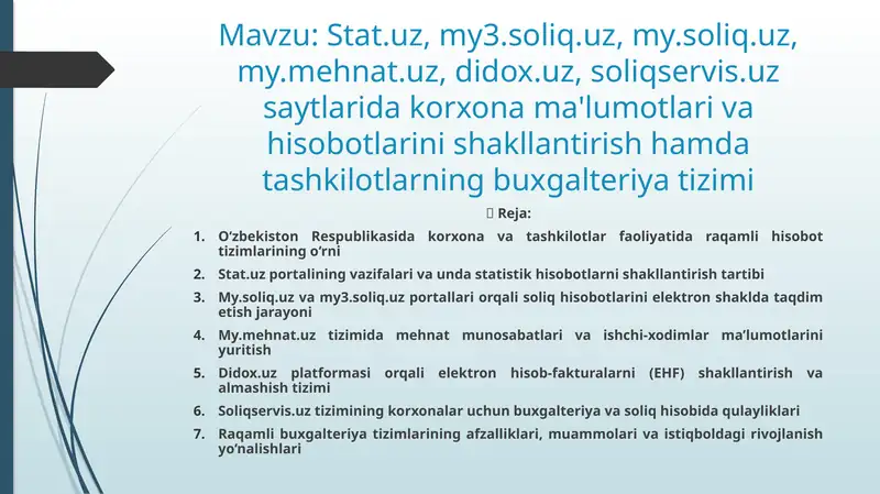 Stat.uz, my3.soliq.uz, my.soliq.uz, my.mehnat.uz, didox.uz, soliqservis.uz saytlarida korxona ma'lumotlari va hisobotlarini shakllantirish hamda tashkilotlarning buxgalteriya tizimi