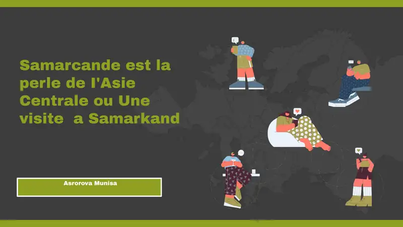 Samarcande est la perle de I'Asie Centrale ou Une visite a Samarkand