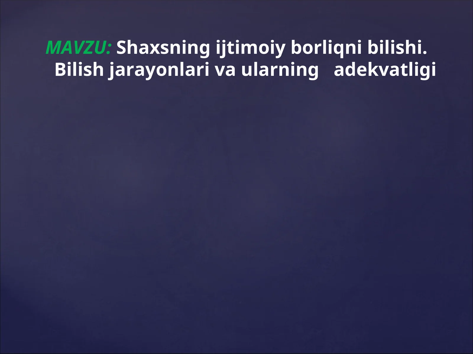 Shaxsning ijtimoiy borliqni bilishi. Bilish jarayonlari va ularning adekvatligi