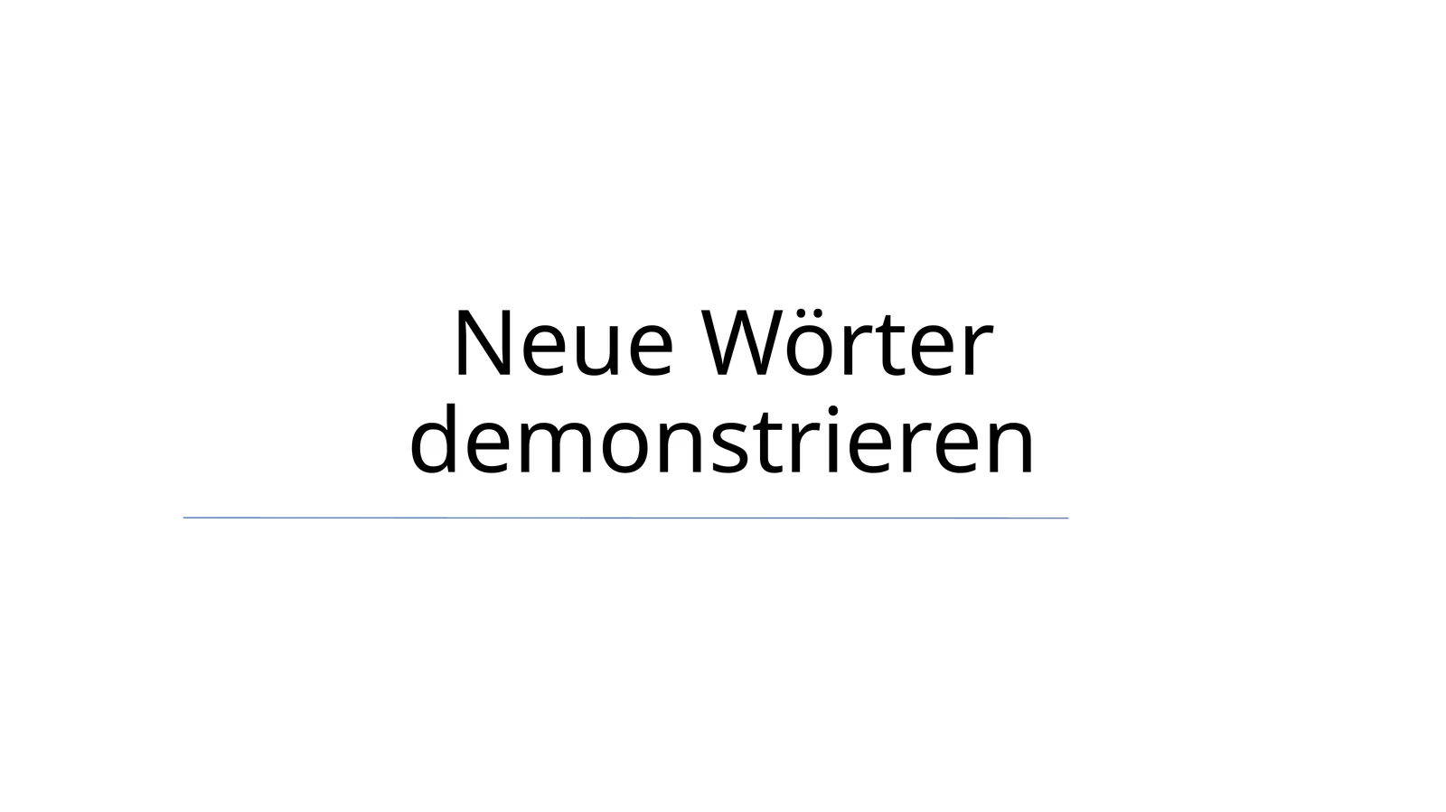 Neue Wörter demonstrieren
