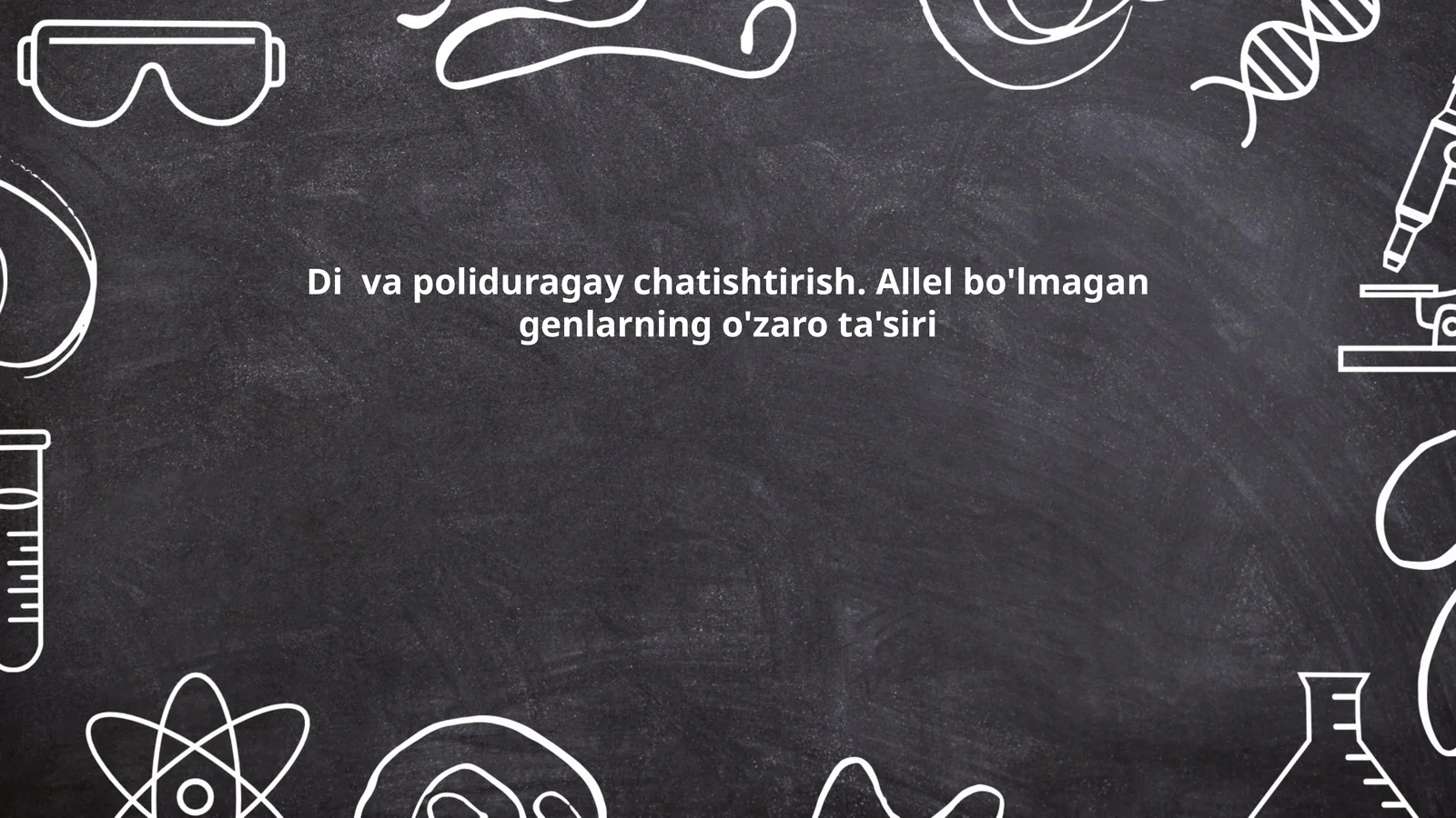 Di va poliduragay chatishtirish. Allel bo'lmagan genlarning o'zaro ta'siri