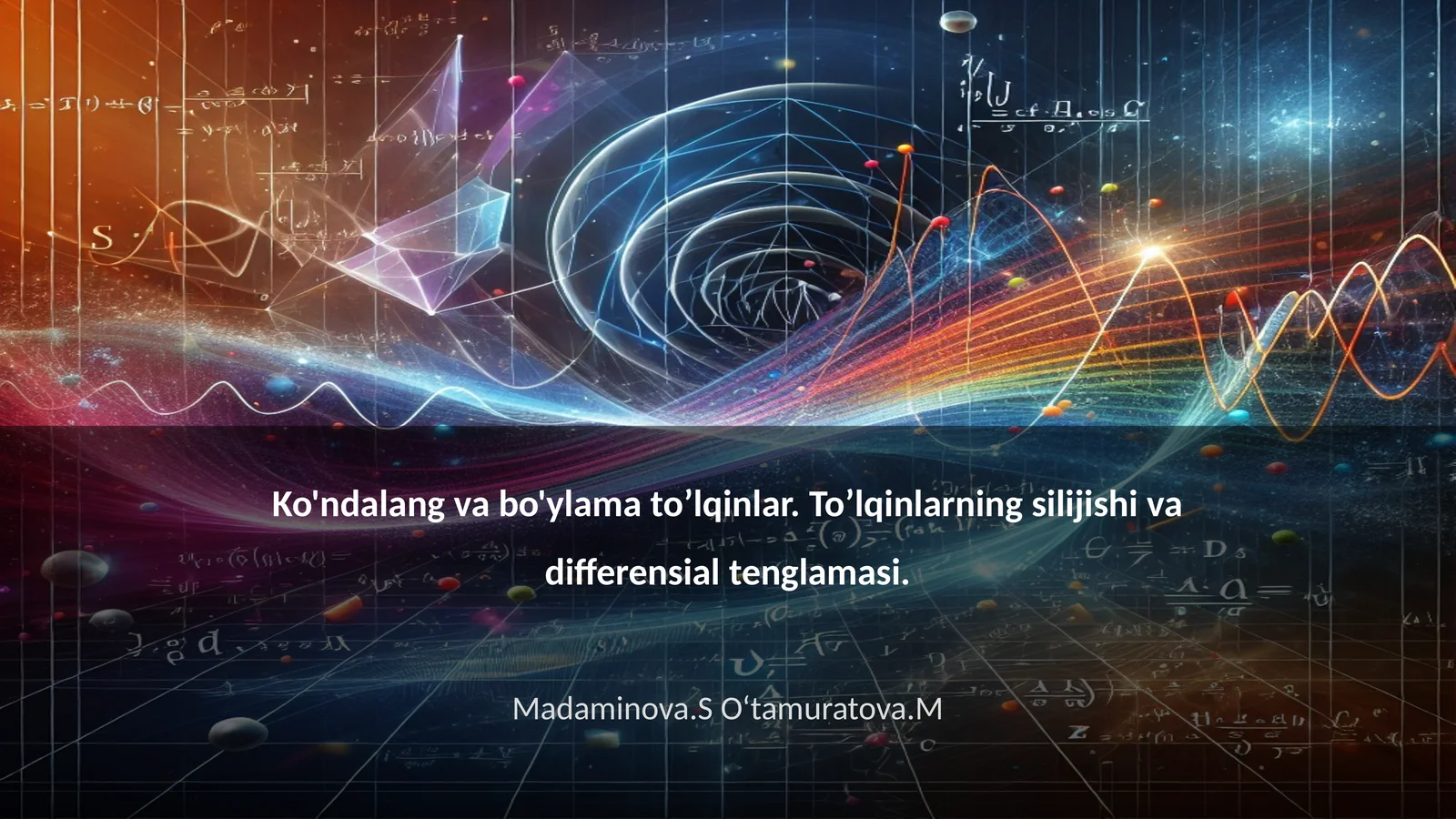 Ko'ndalang va bo'ylama to’lqinlar. To’lqinlarning silijishi va differensial tenglamasi