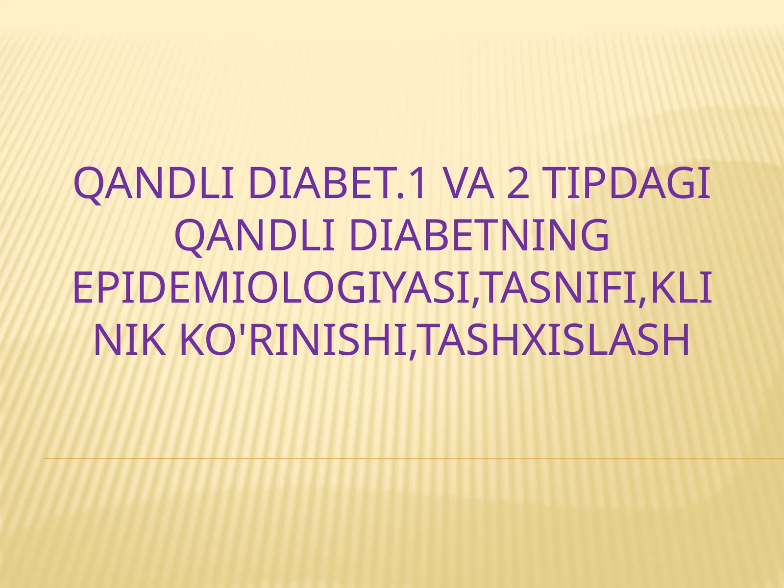 Qandli diabet. 1 va 2 tipdagi qandli diabetning epidemiologiyasi, tasnifi, klinik ko'rinishi, tashxislash