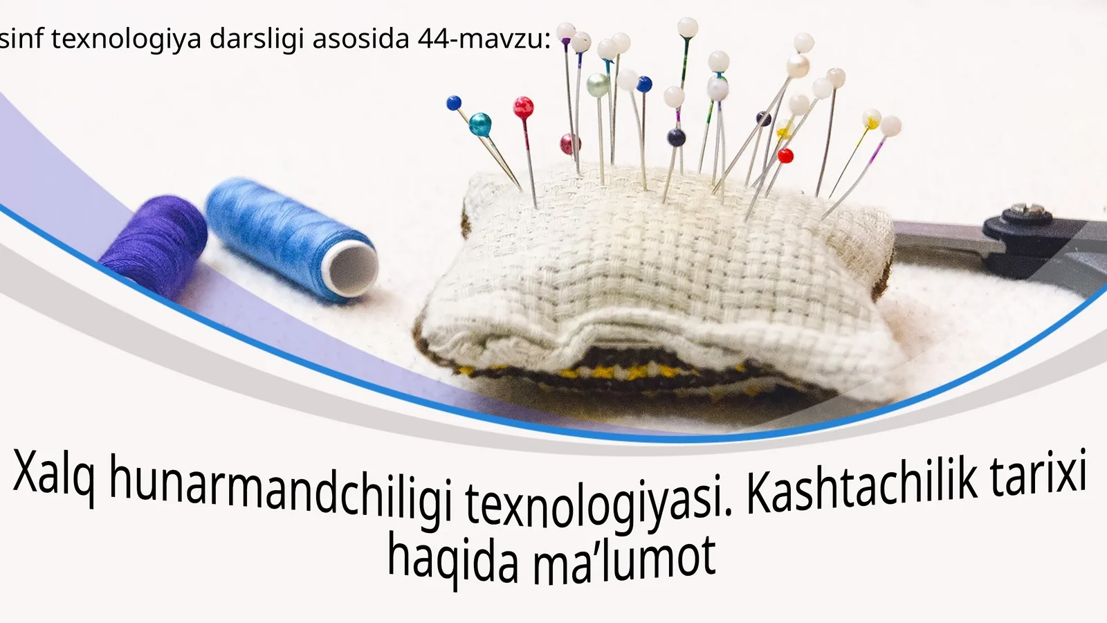5-sinf texnologiya darsligi asosida 44-mavzu: Xalq hunarmandchiligi texnologiyasi. Kashtachilik tarixi haqida ma’lumot