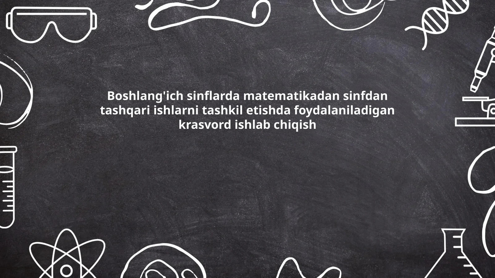 Boshlang'ich sinflarda matematikadan sinfdan tashqari ishlarni tashkil etishda foydalaniladigan krasvord ishlab chiqish