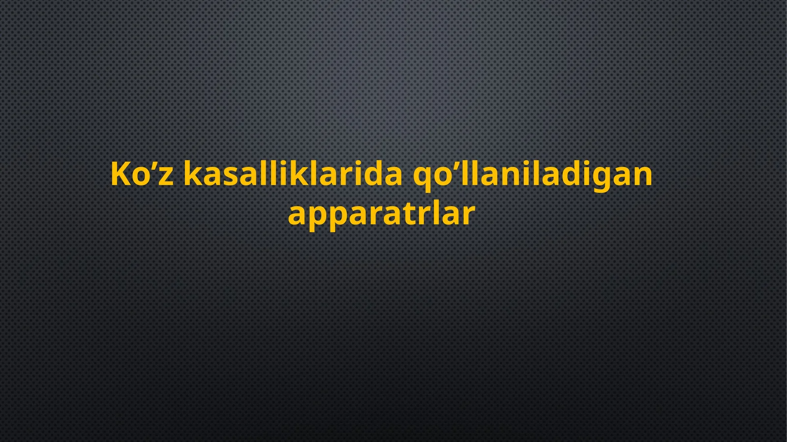 Ko’zkasalliklarida qo’llaniladigan apparatlar