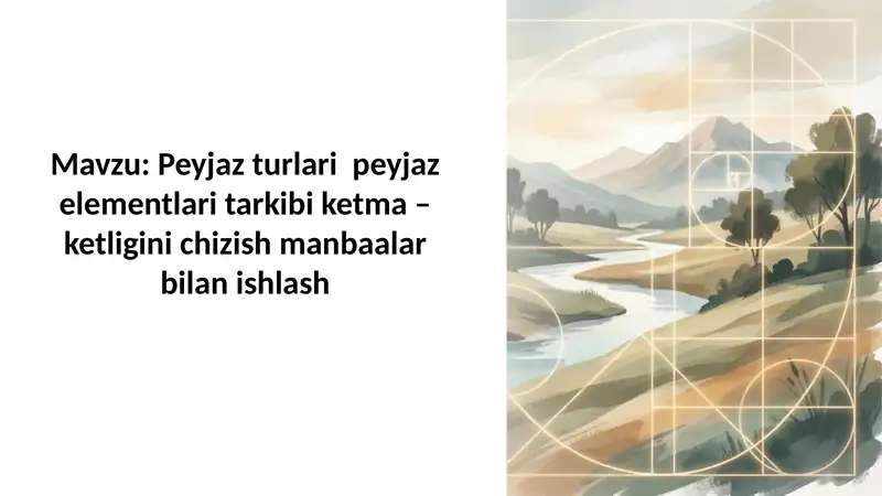 Peyjaz turlari  peyjaz elementlari tarkibi ketma – ketligini chizish manbaalar bilan ishlash