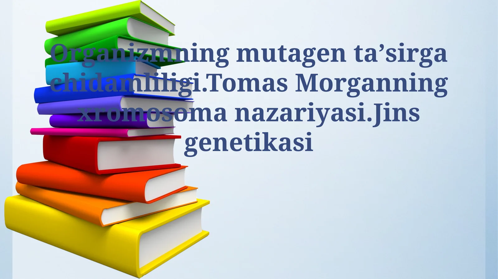 Organizmning mutagen taʼsirga chidamliligi. Tomas Morganning xromosoma nazariyasi.Jins genetikasi