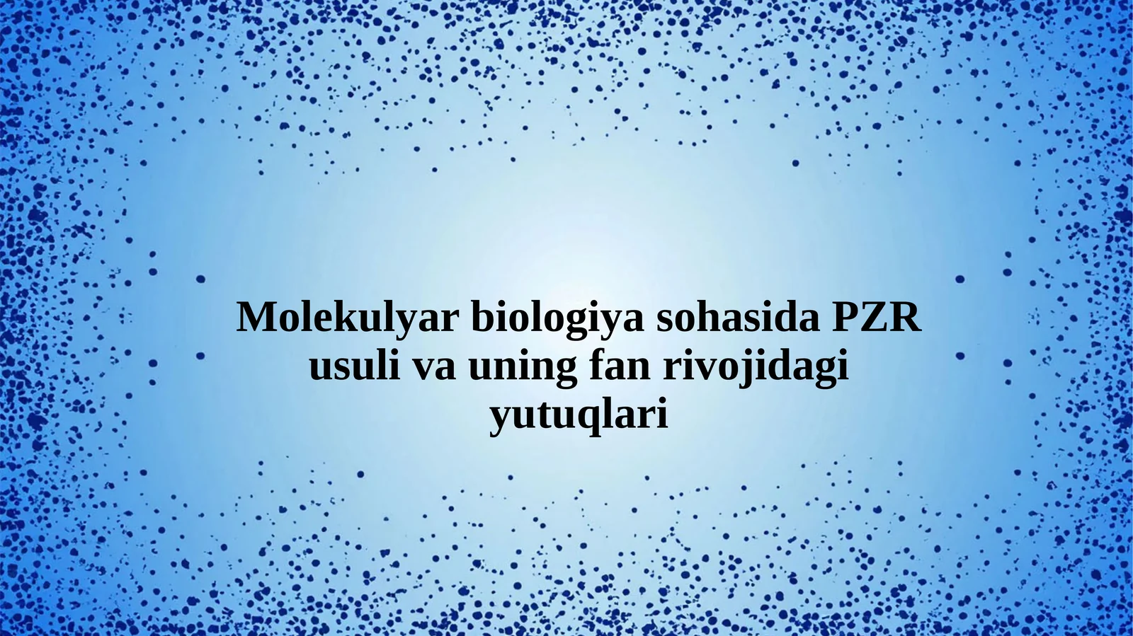 Molekulyar biologiya sohasida PZR usuli va uning fan rivojidagi yutuqlari
