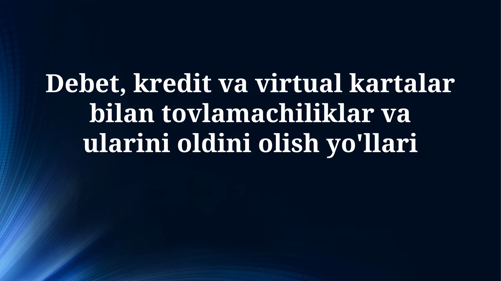 Debet, kredit va virtual kartalar bilan tovlamachiliklar va ularini oldiniolishyo'llari