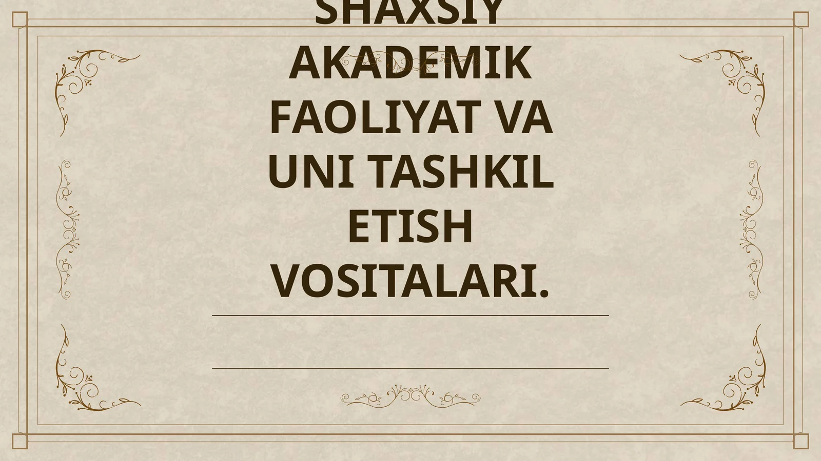 SHAXSIY AKADEMIK FAOLIYAT VA UNI TASHKIL ETISH VOSITALARI