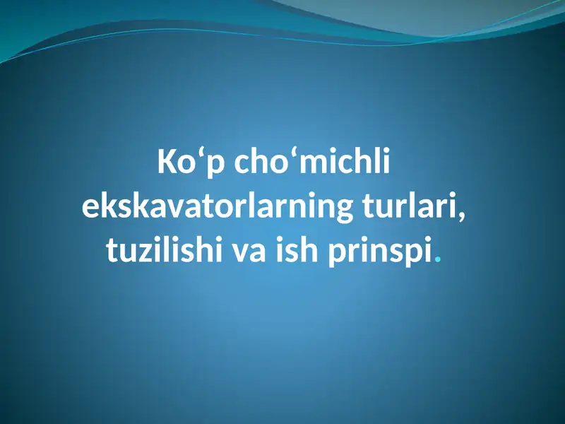 Ko‘p cho‘michliekskavatorlarning turlari, tuzilishi va ish prinipi
