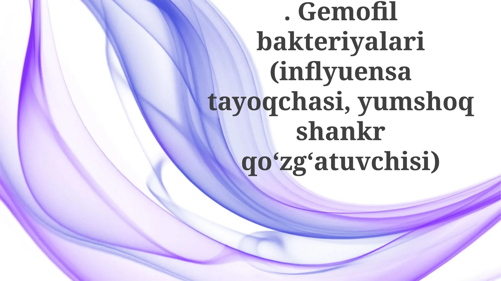 Gemofilbakteriyalari(inflyuensatayoqchasi,yumshoqshankrqo‘zg‘atuvchisi)