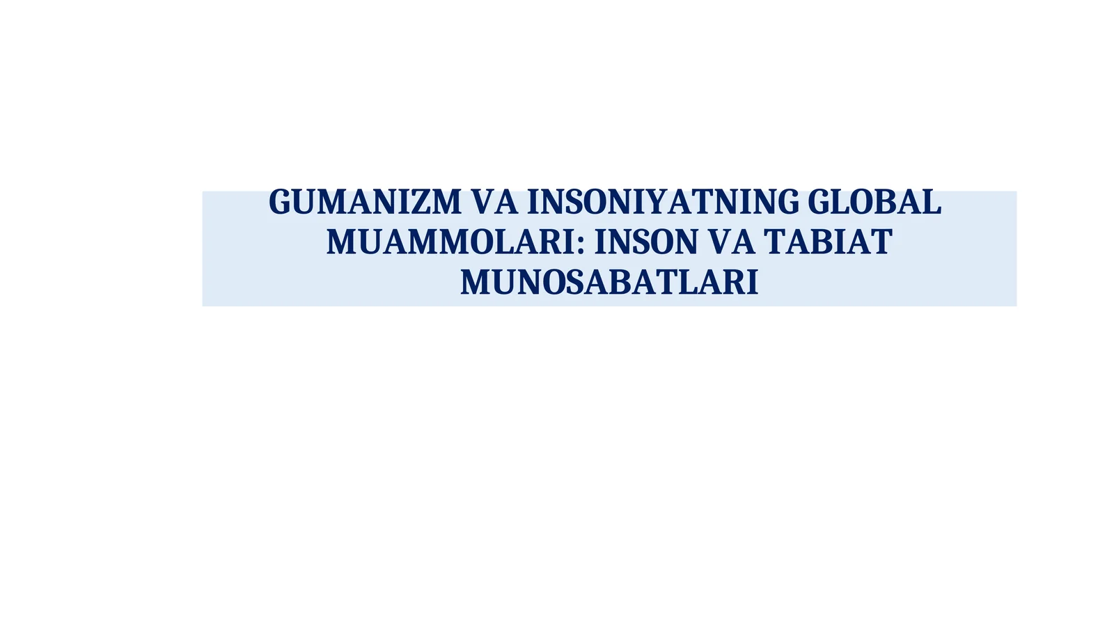 GUMANIZM VA INSONIYATNING GLOBALMUAMMOLARI: INSON VA TABIAT MUNOSABATLARI