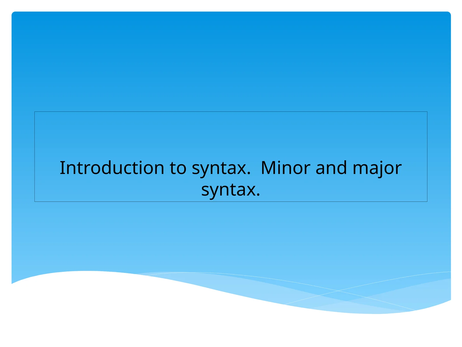 Introduction to syntax. Minor and major syntax