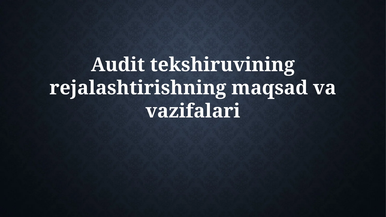 Audit tekshiruvining rejalashtirishning maqsadvavazifalari