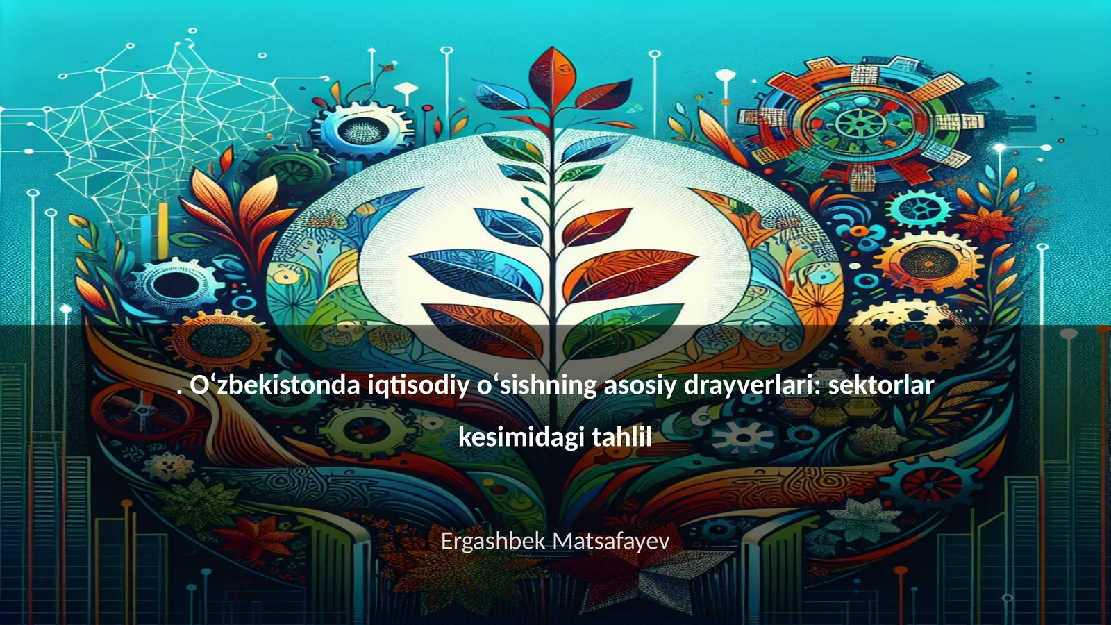 Oʻzbekistonda iqtisodiy oʻsishning asosiy drayverlari: sektorlar kesimidagi tahlil
