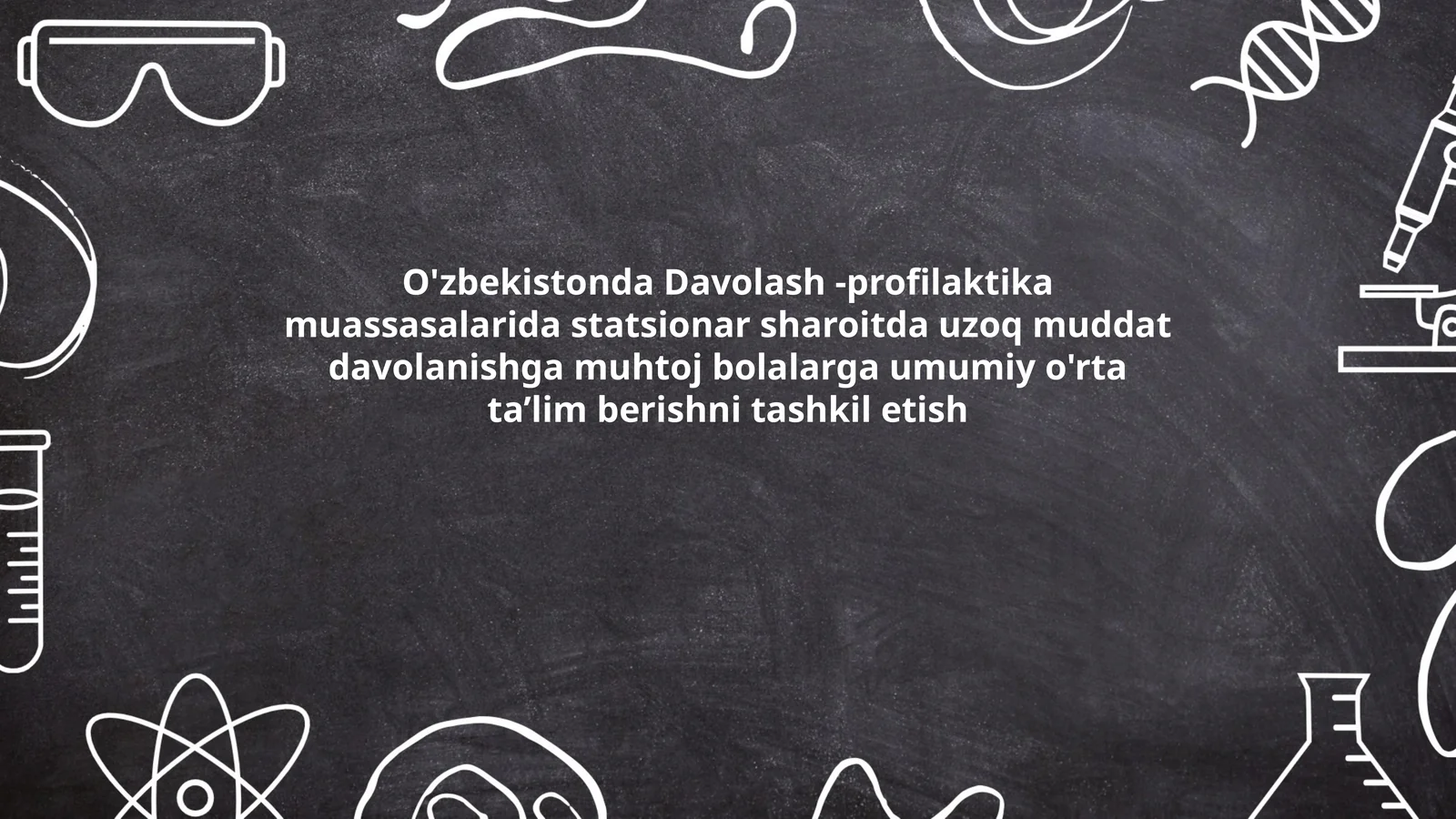O'zbekistonda Davolash -profilaktika muassasalarida statsionar sharoitda uzoq muddat davolanishga muhtoj bolalarga umumiy o'rta ta’lim berishni tashkil etish
