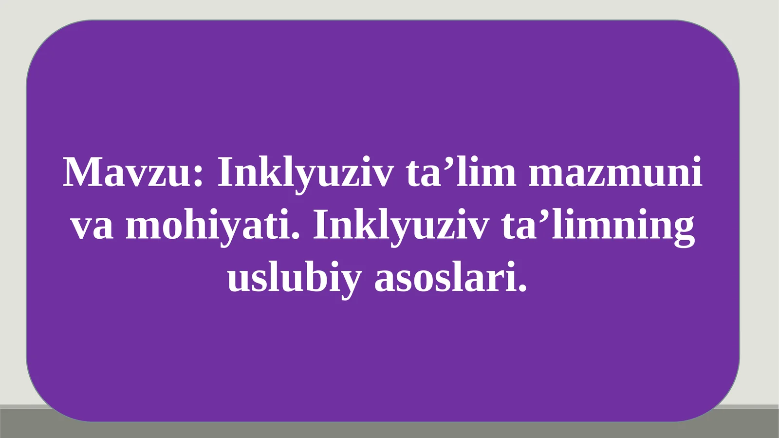 Inklyuziv ta’lim mazmuni va mohiyati. Inklyuziv ta’limning uslubiy asoslari