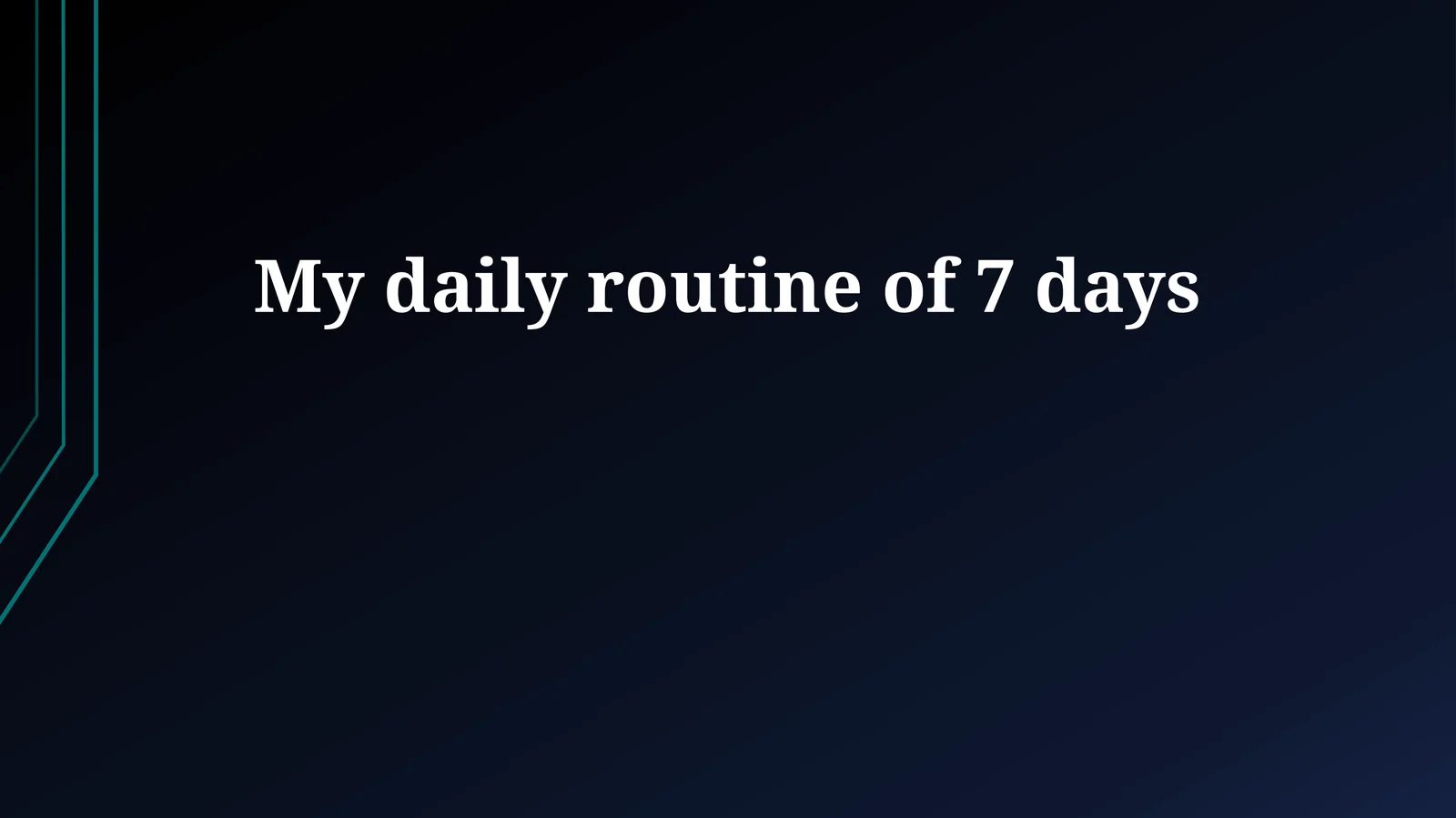 My daily routine of 7 days