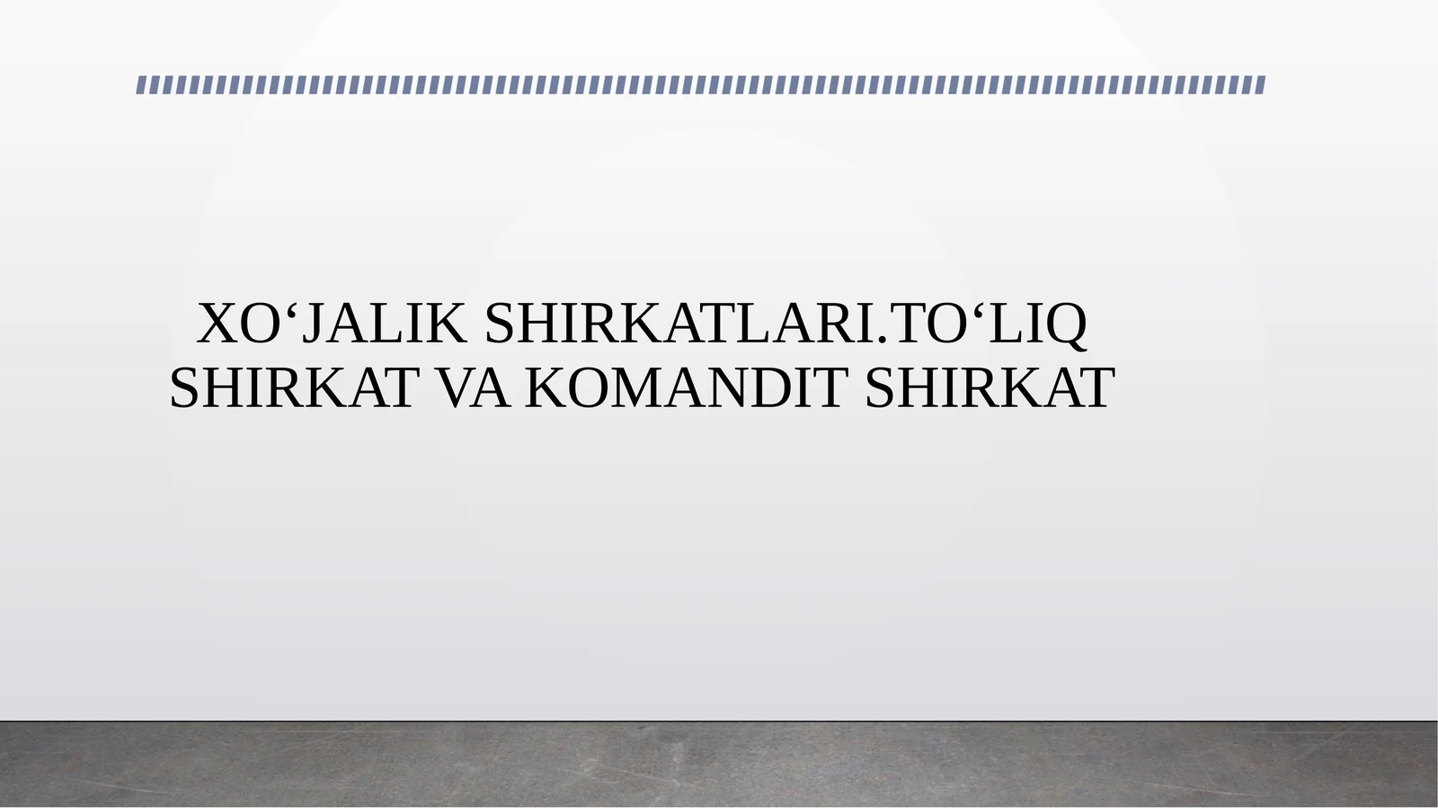 XOʻJALIK SHIRKATLARI.TOʻLIQ SHIRKAT VA KOMANDIT SHIRKAT