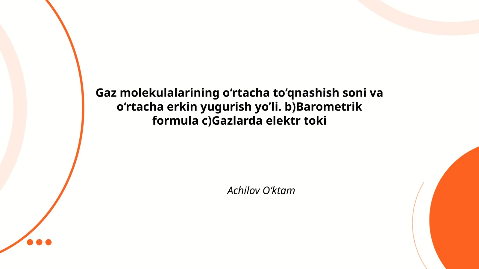 Gaz molekulalarining o‘rtacha to‘qnashish soni va o‘rtacha erkin yugurish yo’li. b)Barometrik formula c)Gazlarda elektr toki