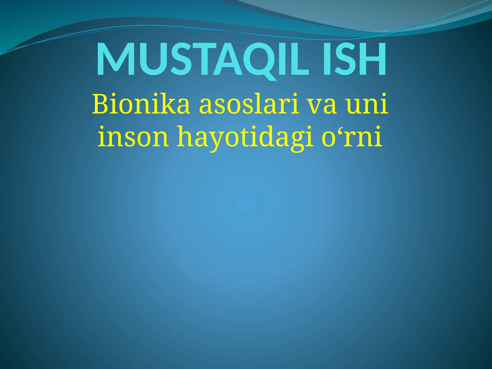 MUSTAQIL ISH Bionika asoslari va uni inson hayotidagi oʻrni