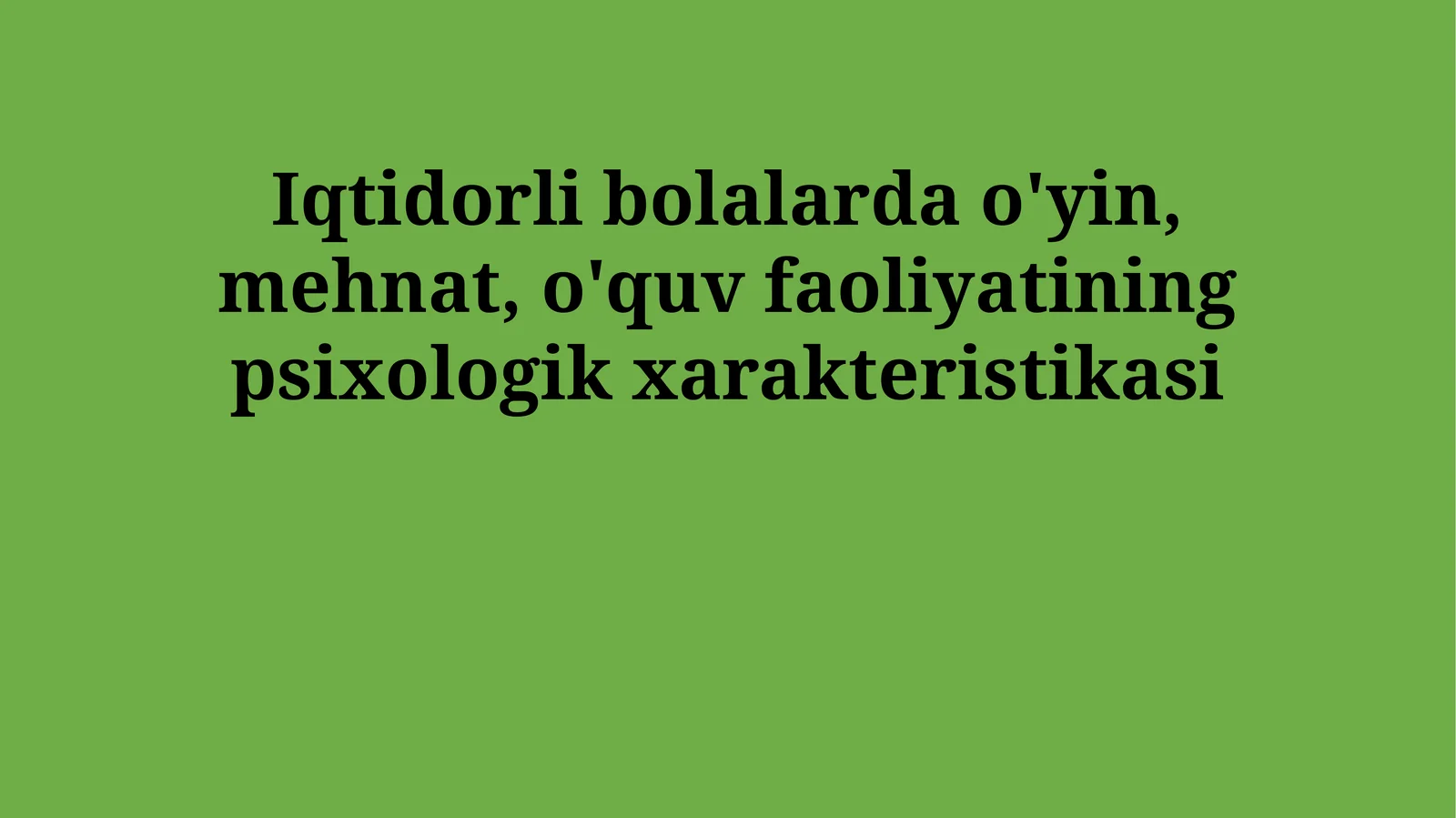 Iqtidorli bolalarda o'yin, mehnat, o'quv faoliyatining psixologik xarakteristikasi