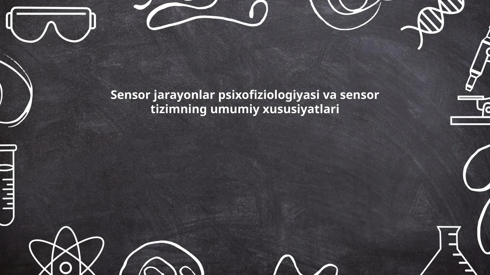 Sensor jarayonlar psixofiziologiyasi va sensor tizimning umumiy xususiyatlari
