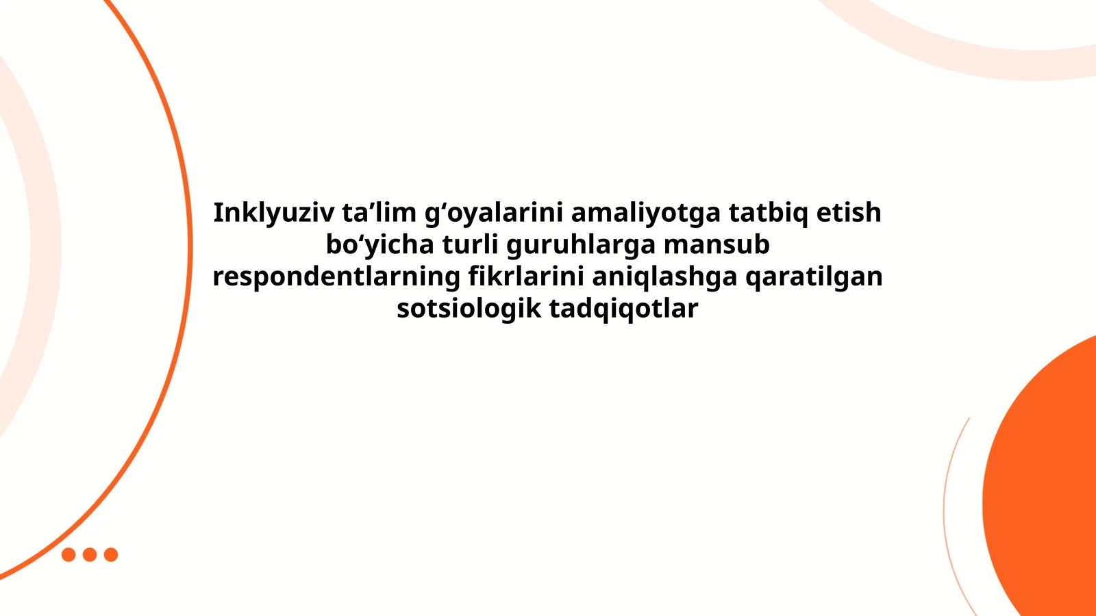 Inklyuziv taʼlim gʻoyalarini amaliyotga tatbiq etish boʻyicha turli guruhlarga mansub respondentlarning fikrlarini aniqlashga qaratilgan sotsiologik tadqiqotlar