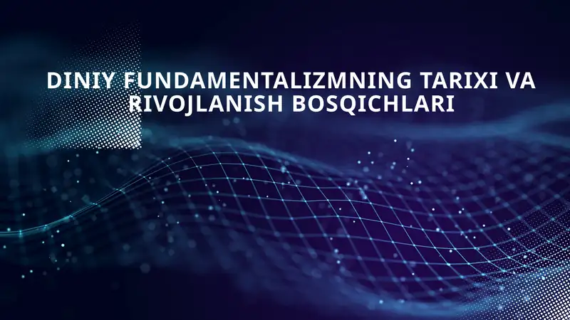 DINIY FUNDAMENTALIZMNING TARIXI VA RIVOJLANISH BOSQICHLARI