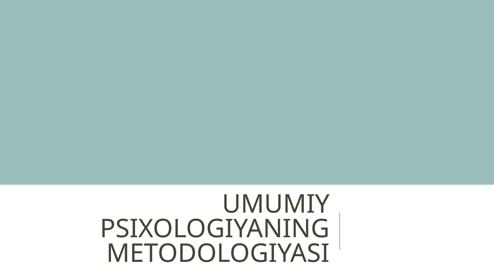 UMUMIY PSIXOLOGIYADA METODOLOGIYA