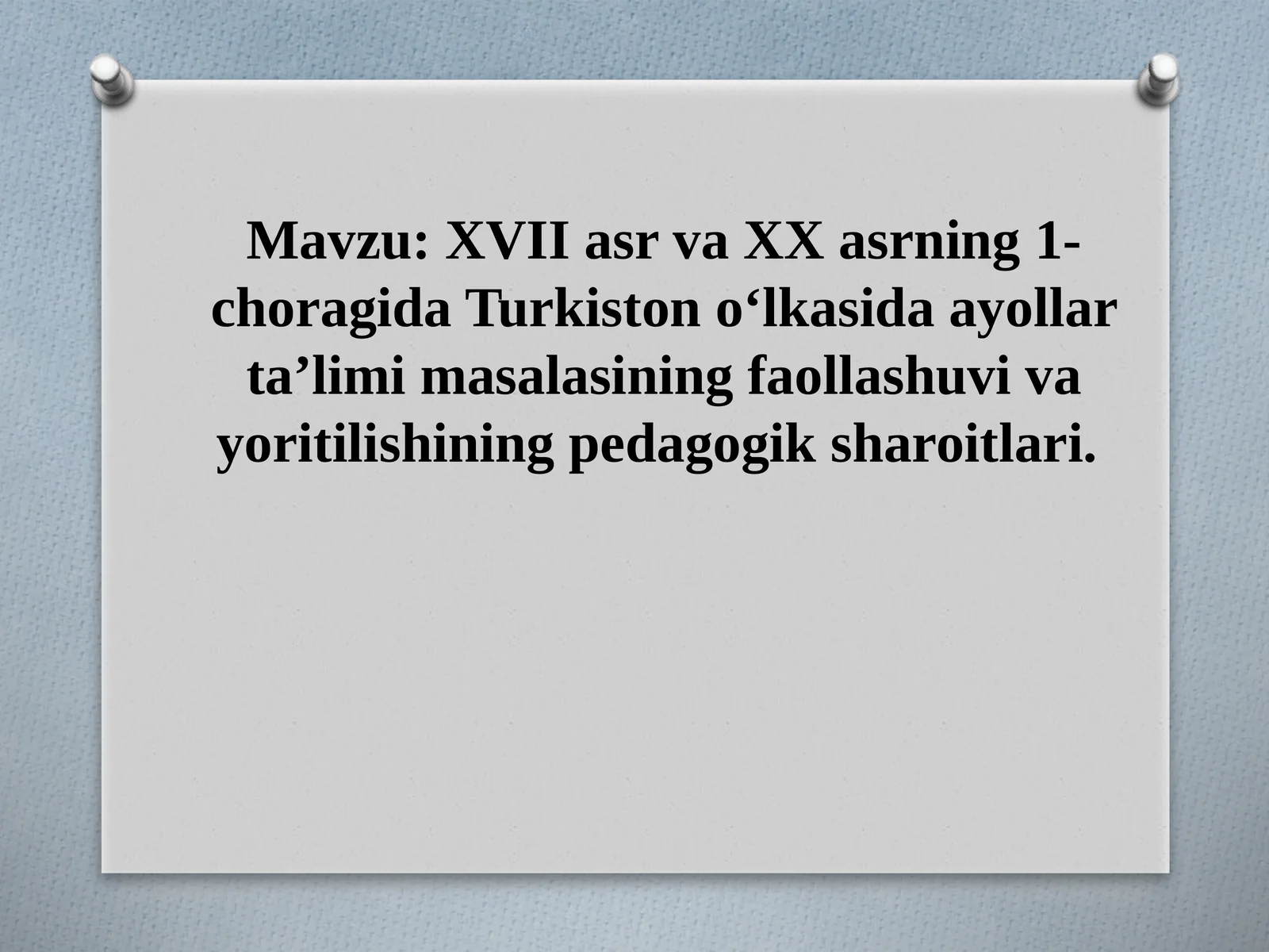 XVII asr va XX asrning 1-choragida Turkiston o‘lkasida ayollar ta’limi masalasining faollashuvi va yoritilishining pedagogik sharoitlari