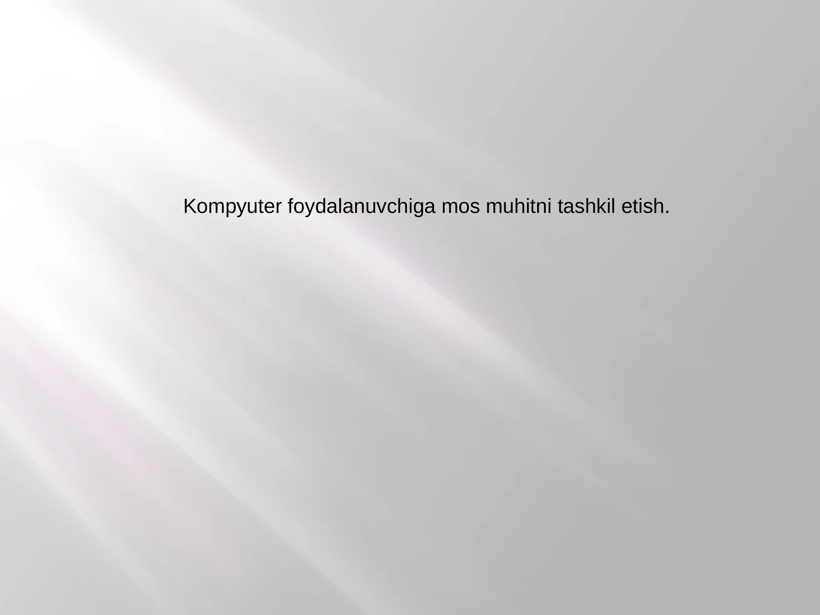 Kompyuter foydalanuvchiga qulay muhitni tashkil etish