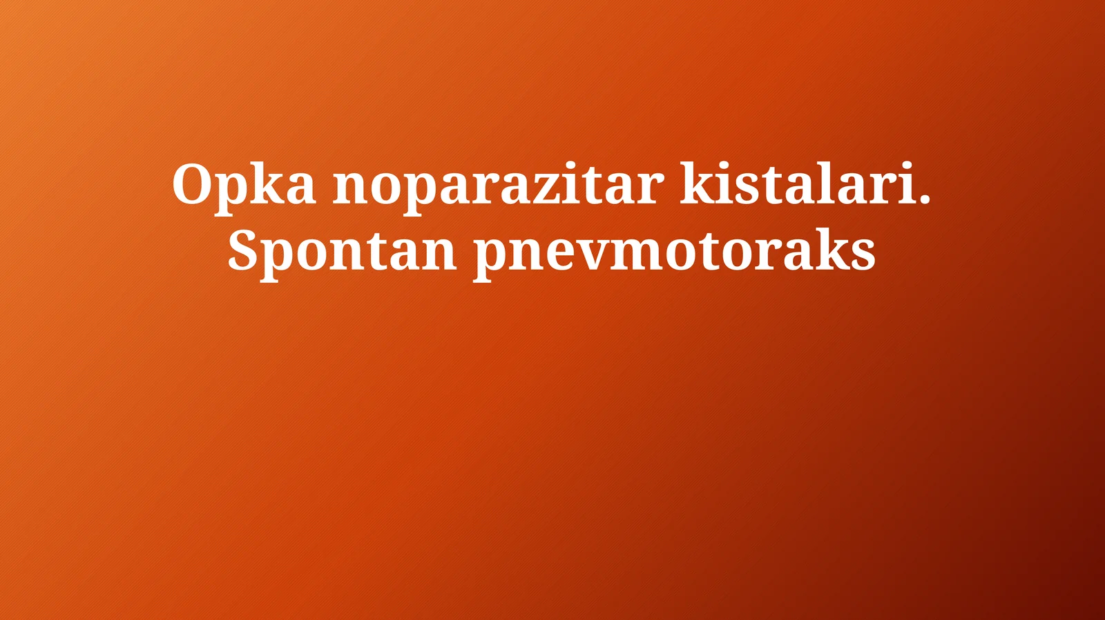 Opka noparazitar kistalari. Spontan pnevmotoraks