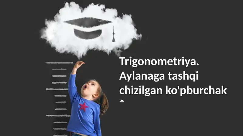 Trigonometriya. Aylanaga tashqi chizilgan ko'pburchak