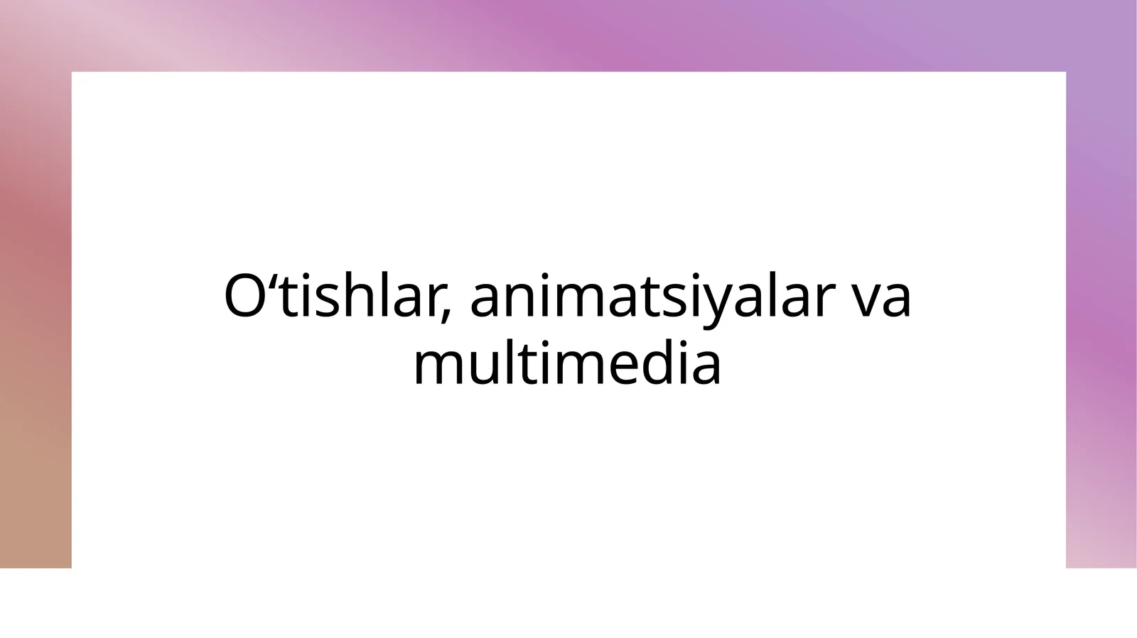 O‘tishlar, animatsiyalar va multimedia