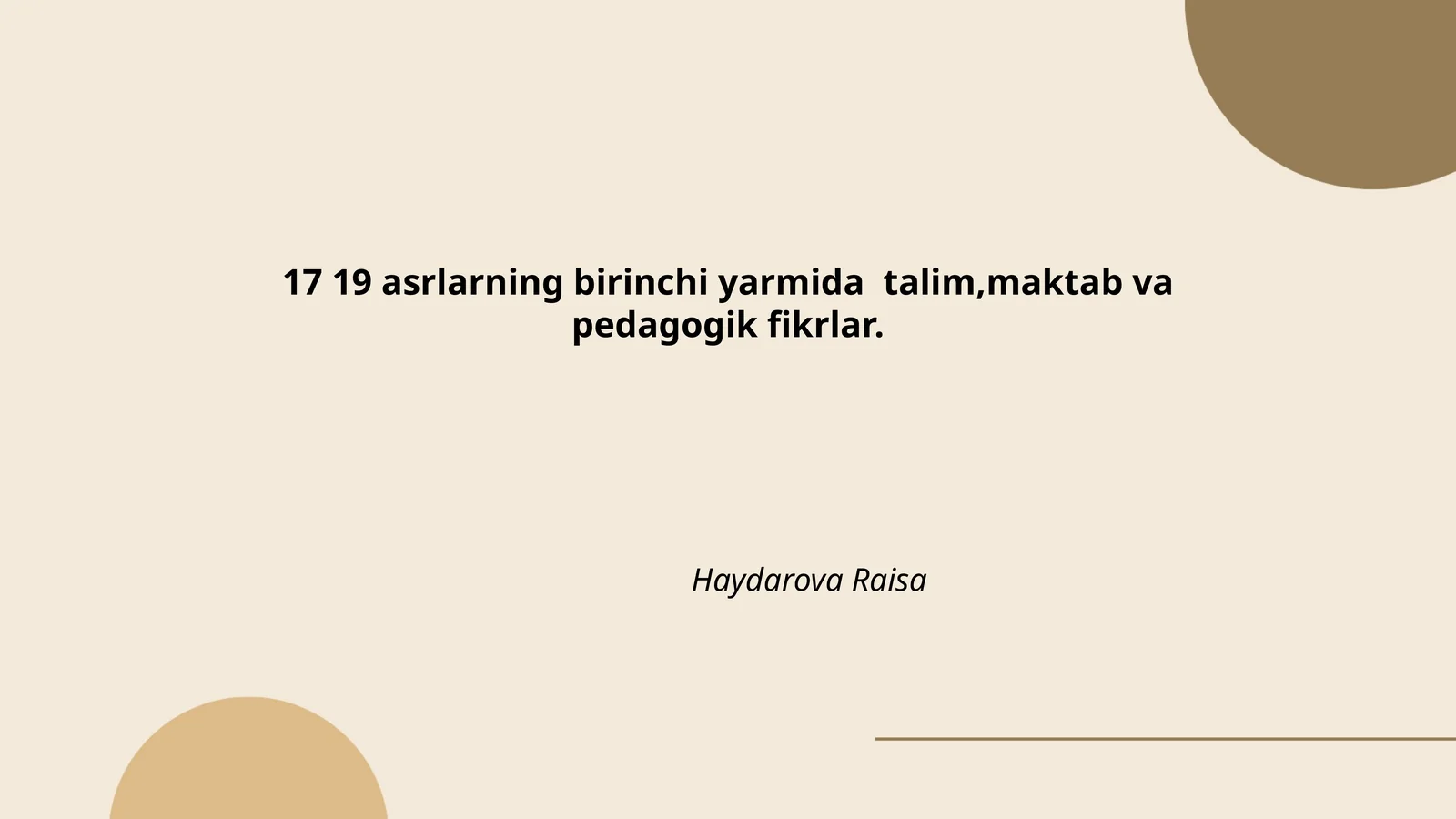 17 19 asrlarning birinchi yarmida talim,maktab va pedagogik fikrlar. Haydarova Raisa