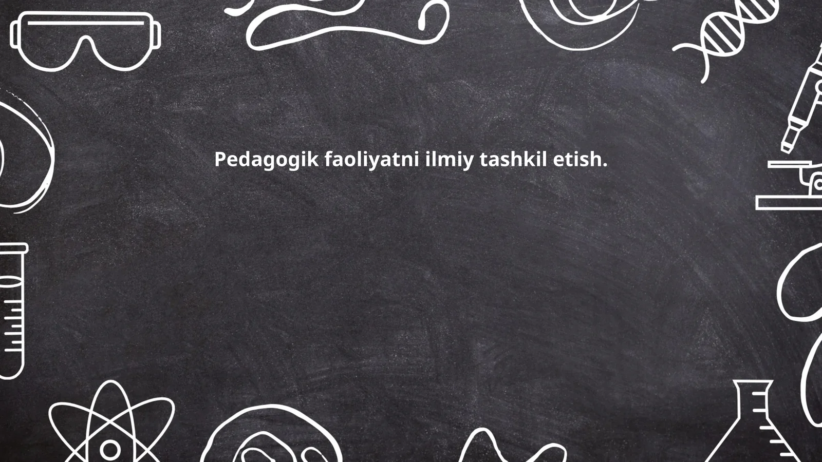 Pedagogik faoliyatni ilmiy tashkil etish