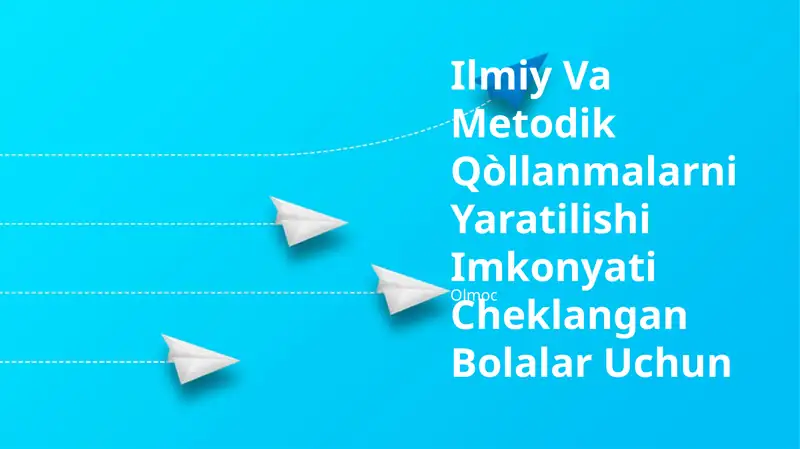 Ilmiy Va Metodik Qòllanmalarni Yaratilishi Imkonyati Cheklangan Bolalar Uchun
