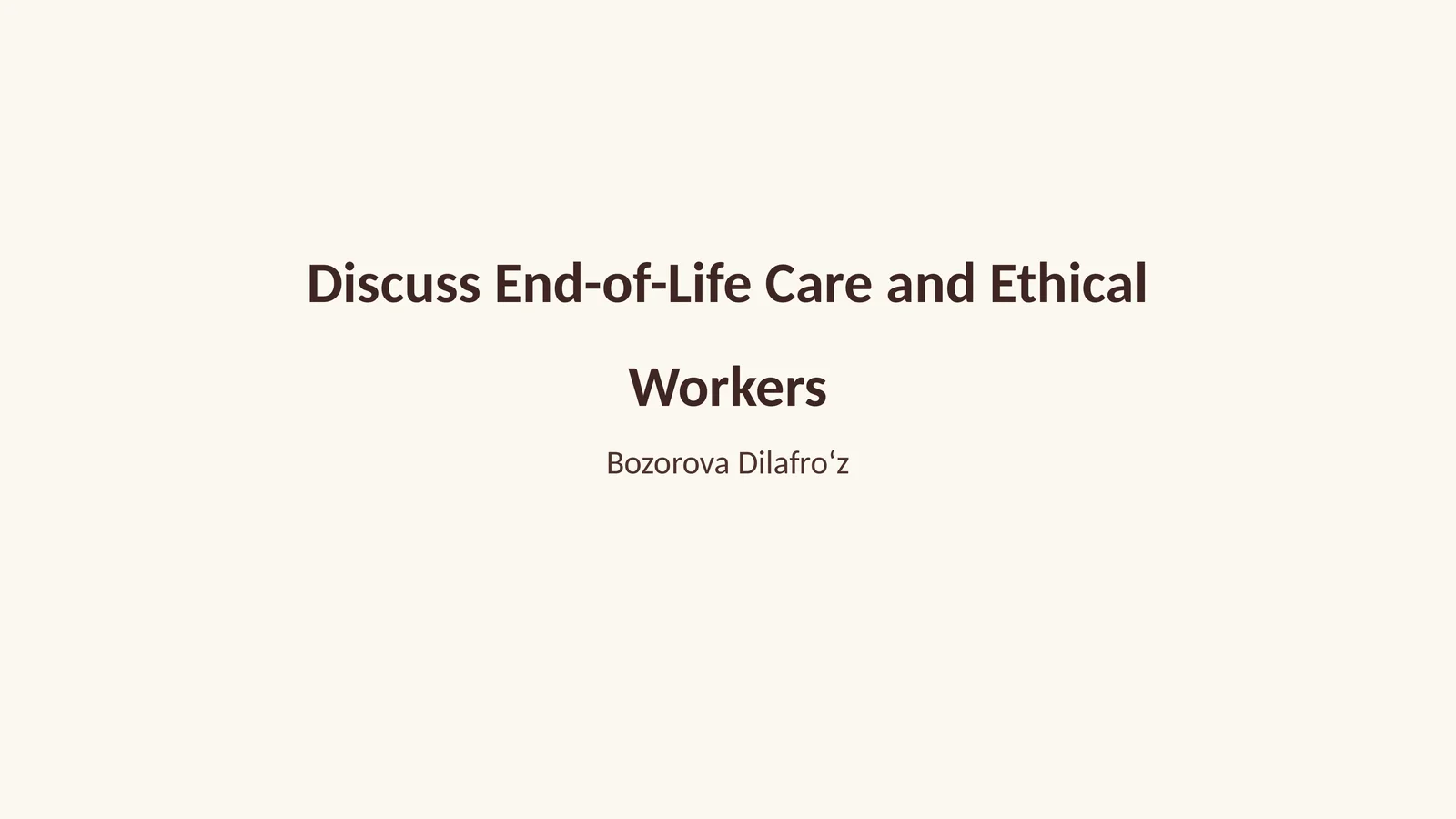 Discuss End-of-Life Care and Ethical Workers