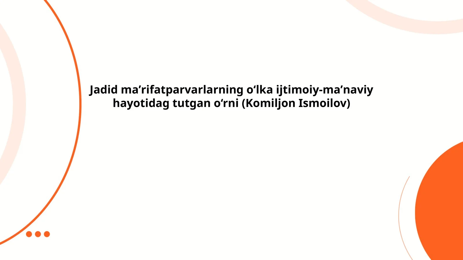 Jadid maʼrifatparvarlarning o‘lka ijtimoiy-maʼnaviy hayotidag tutgan o‘rni (Komiljon Ismoilov)