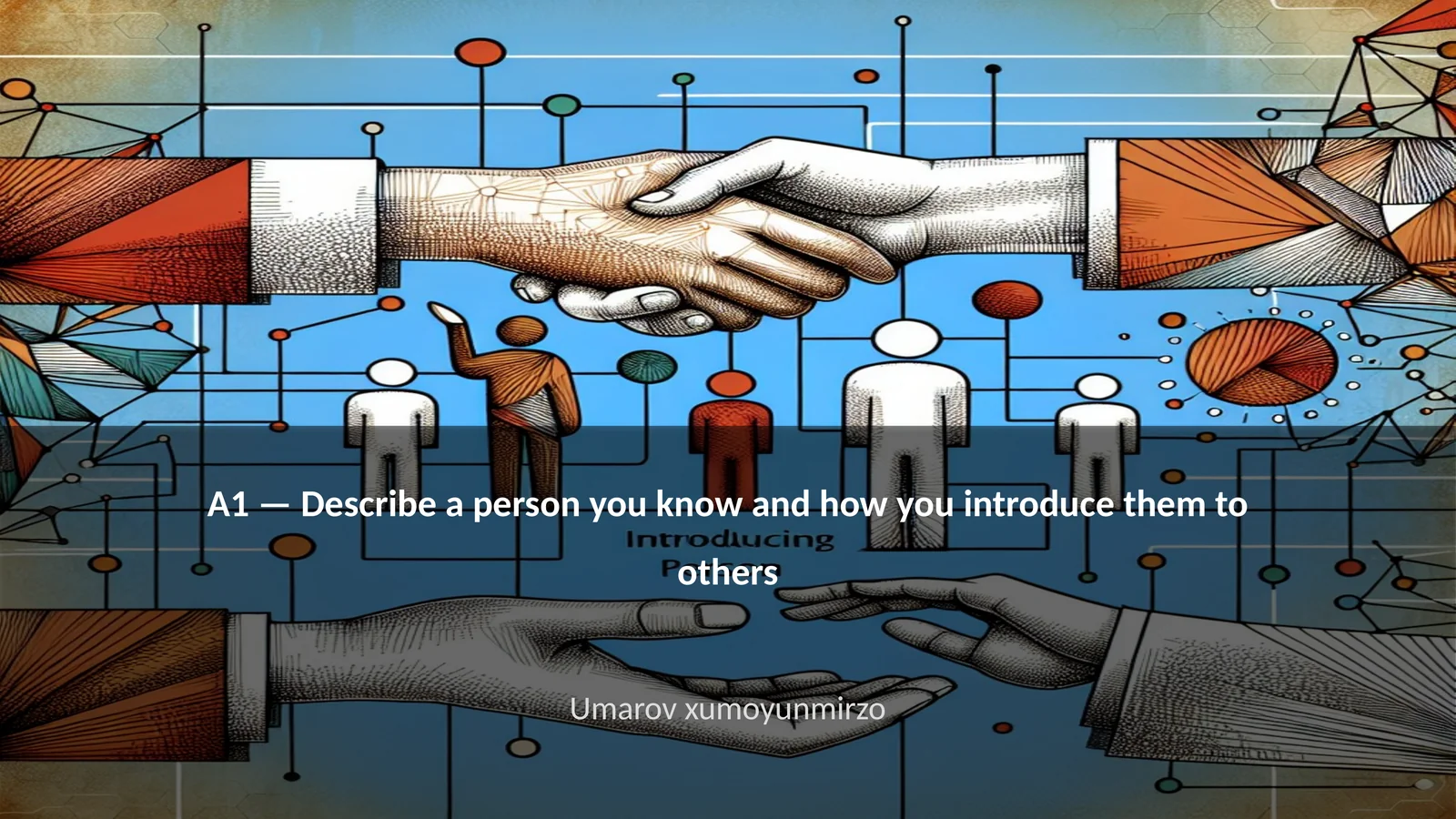 Describe a person you know and how you introduce them to others