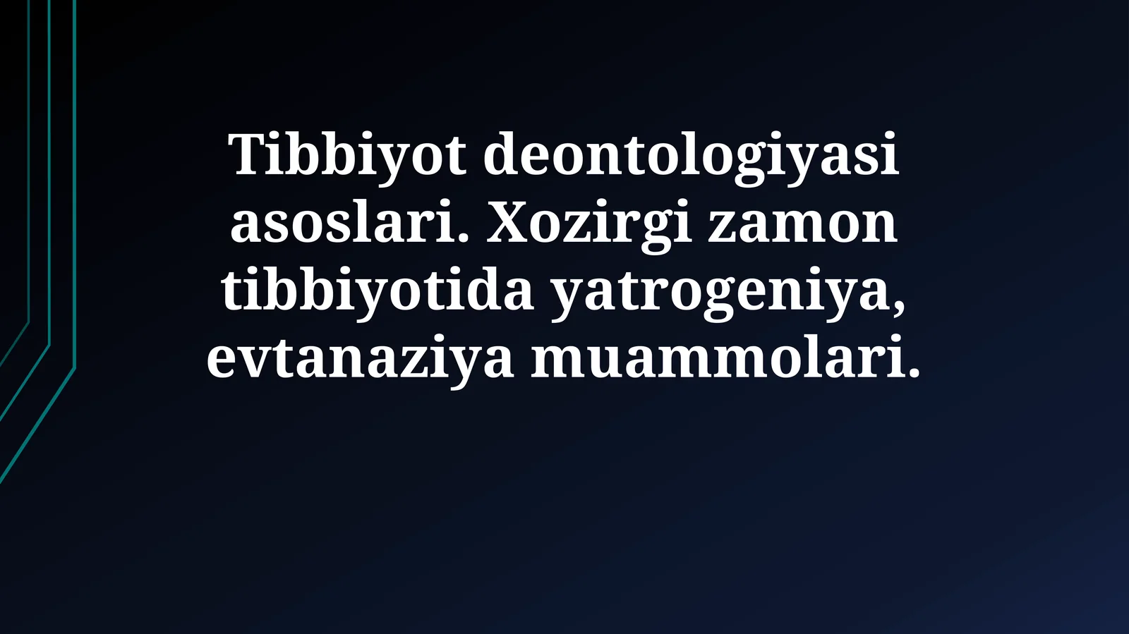 Tibbiyot deontologiyasi asoslari. Xozirgi zamon tibbiyotida yatrogeniya, evtanaziyamuammolari