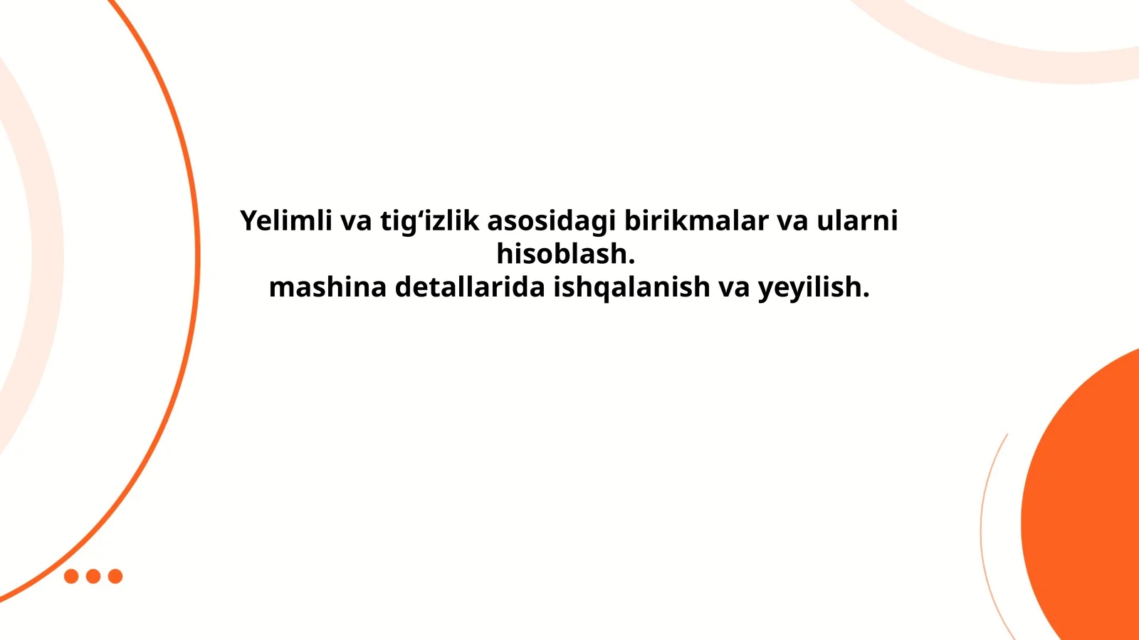Yelimli va tig‘izlik asosidagi birikmalar va ularni hisoblash.mashina detallarida ishqalanish va yeyilish