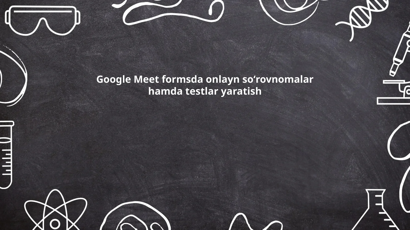 Google Meet formsda onlayn soʻrovnomalar hamda testlar yaratish